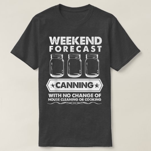 Weekend Forecast Canning With No House Cleaning Or Tシャツ (デザイン正面)