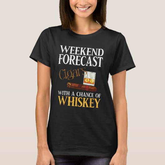 Weekend Forecast Cigars And Whiskey For Men Women Tシャツ (正面)