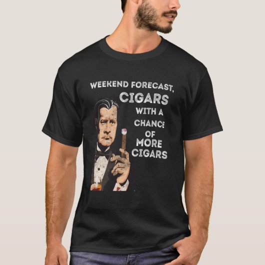 Weekend Forecast Cigars With A Chance Of More Ciga Tシャツ (正面)