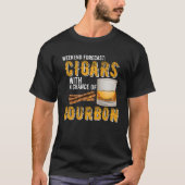 Weekend Forecast Cigars with Chance of Bourbon  Me Tシャツ (正面)