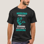 Weekend Forecast Fishing With A Cahnce Of Drinking Tシャツ (正面)