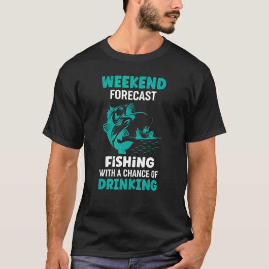 Weekend Forecast Fishing With A Cahnce Of Drinking Tシャツ (正面)