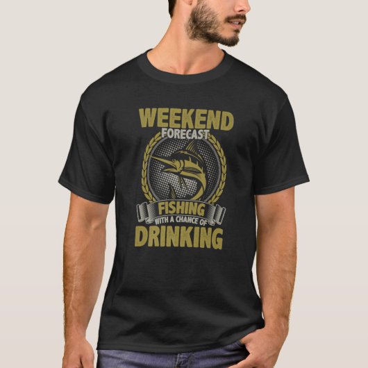 Weekend Forecast Fishing With A Chance Of Drinking Tシャツ (正面)
