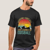 Weekend Forecast Foosball Foosball Tシャツ (正面)