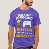 Weekend Forecast Gaming With A Chance Of Drinking  Tシャツ (正面)