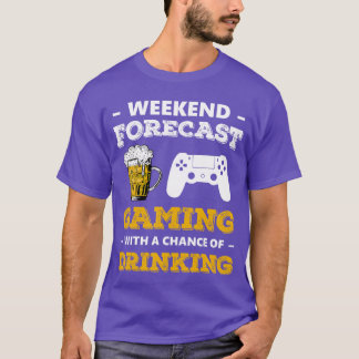 Weekend Forecast Gaming With A Chance Of Drinking  Tシャツ