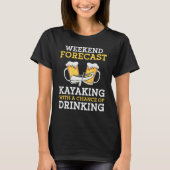 Weekend Forecast Kayaking With a Chance of Drinkin Tシャツ (正面)