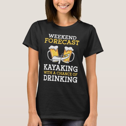 Weekend Forecast Kayaking With a Chance of Drinkin Tシャツ (正面)