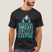 Weekend forecast Robotics with a Chance of Sleepin Tシャツ (正面)