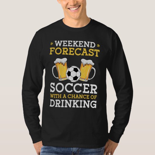 Weekend Forecast Soccer With a Chance of Drinking Tシャツ (正面)
