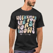 Weekends Are For Horse Shows Equestrian horseback  Tシャツ (正面)