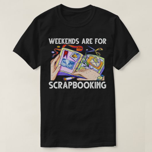 Weekends Are For Scrapbooking Funny Scrapbooker Tシャツ (デザイン正面)