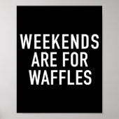 Weekends Are For Waffles - Pular Funny Food Quote  ポスター (正面)