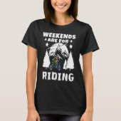Weekends Are Riding 4 Wheeling ATV Side by Sides Tシャツ (正面)