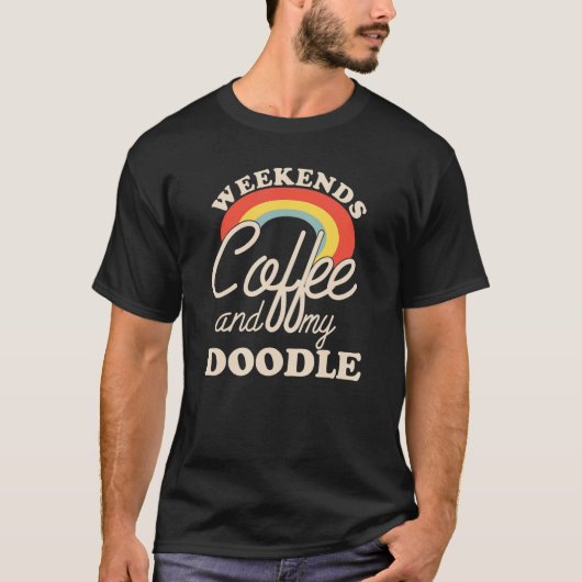 Weekends Coffee And My Doodle Goldendoodle Labrado Tシャツ (正面)