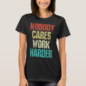 Weightlifter and bodybuilder nobody cares work har tシャツ (正面)