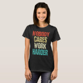 Weightlifter and bodybuilder nobody cares work har tシャツ (正面フル)
