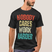 Weightlifter and bodybuilder nobody cares work har tシャツ (正面)