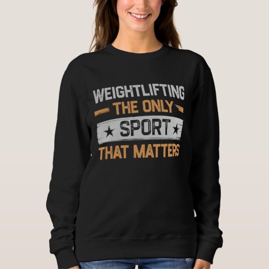 Weightlifting the Only Sport That Matters Weightli スウェットシャツ (正面)