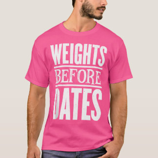 Weights Before Dates Strongman Fitness Gym Weightl Tシャツ