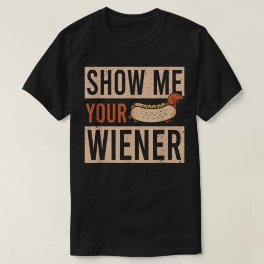 Weiner Dog Show Me Your Wiener Dachshund T-Shirt Tシャツ (デザイン正面)
