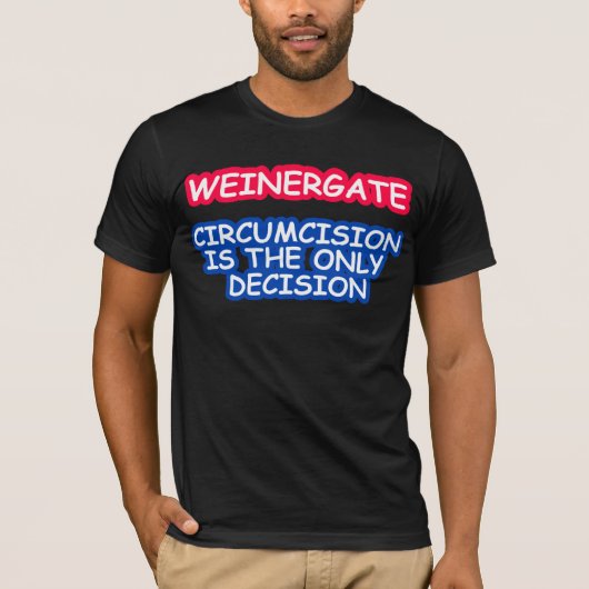 WEINERGATEの割礼は唯一の決定です Tシャツ (正面)