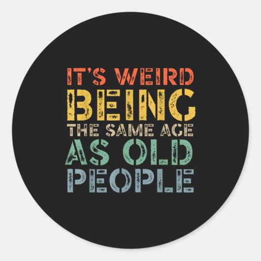 Weird being the same age as old people funny dad ラウンドシール (正面)