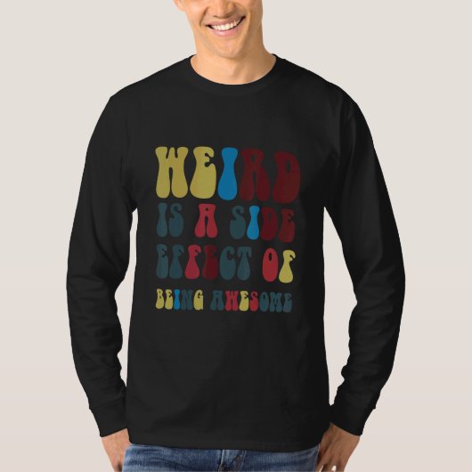 Weird Is A Side Effect Of Being Awesome Tシャツ (正面)