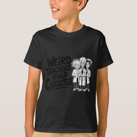 Weird Teachers Build Character Funny Teacher Appre Tシャツ (正面)