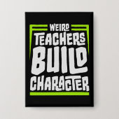 Weird Teachers Build Character Funny Teaching Fun 缶バッジ (正面)