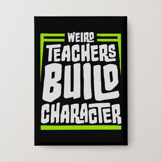 Weird Teachers Build Character Funny Teaching Fun 缶バッジ (正面)
