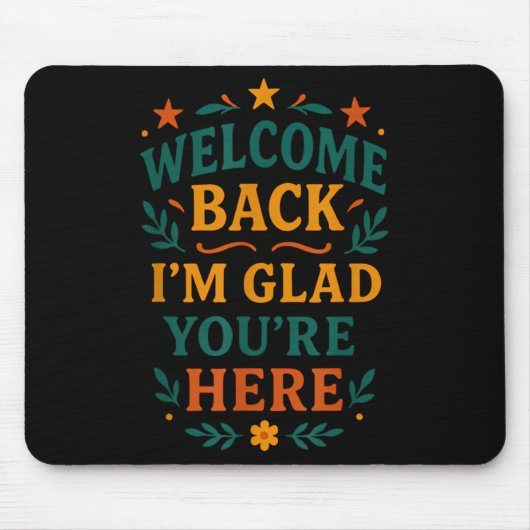 Welcome Back I’m Glad You’re Here Positive Quote マウスパッド (正面)