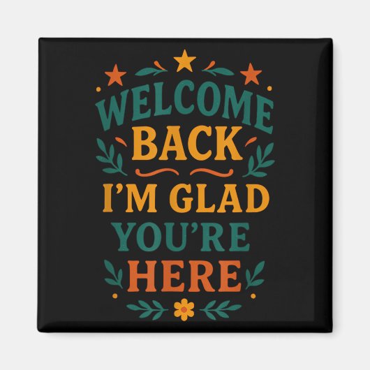 Welcome Back I’m Glad You’re Here Positive Quote  マグネット (正面)