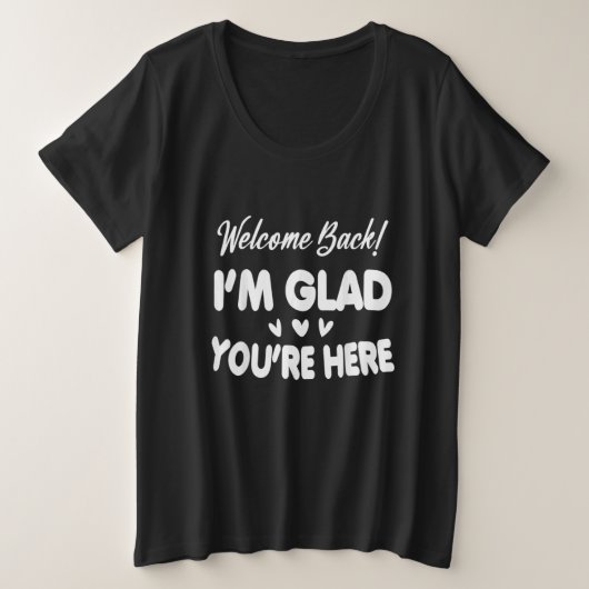 Welcome Back I'm Glad You're Here プラスサイズTシャツ (デザイン正面)