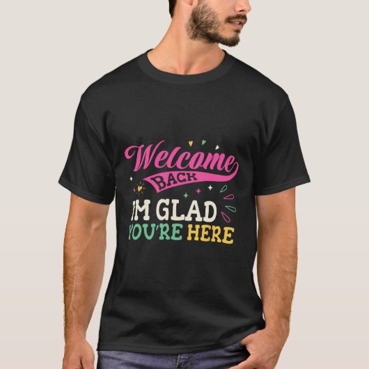 Welcome Back I'm Glad You're Here Back To School T Tシャツ (正面)