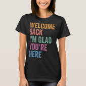 Welcome Back I'm Glad You're Here Back To School T Tシャツ (正面)