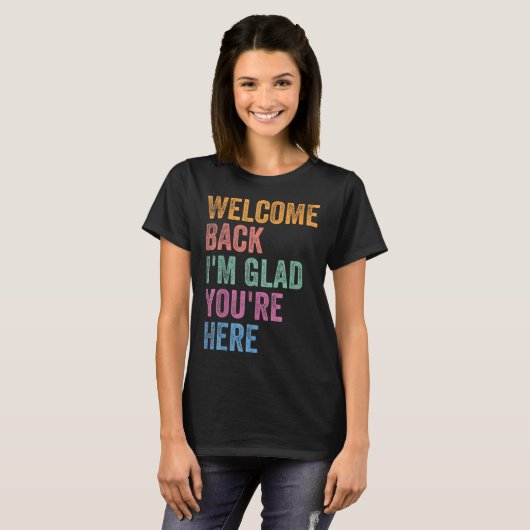 Welcome Back I'm Glad You're Here Back To School T Tシャツ (正面フル)