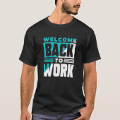 Welcome Back To Work Occupation Office Profession  Tシャツ (正面)