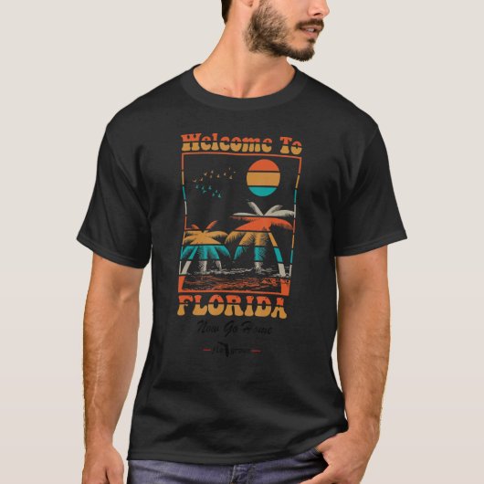 Welcome To Florida Now Go Home Tシャツ (正面)