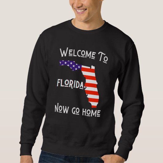 Welcome To Florida Now Go Home Town  FL Sarcastic  スウェットシャツ (正面)