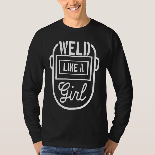 Weld like a girl Welder Welding Metalworker Steels Tシャツ (正面)