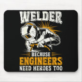 Welder Because Engineers Need Heroes Too Funny Wel マウスパッド (正面)