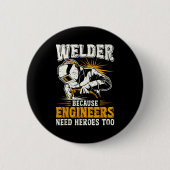 Welder Because Engineers Need Heroes Too Funny Wel 缶バッジ (正面)