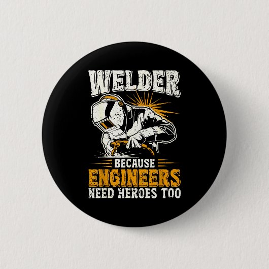 Welder Because Engineers Need Heroes Too Funny Wel 缶バッジ (正面)
