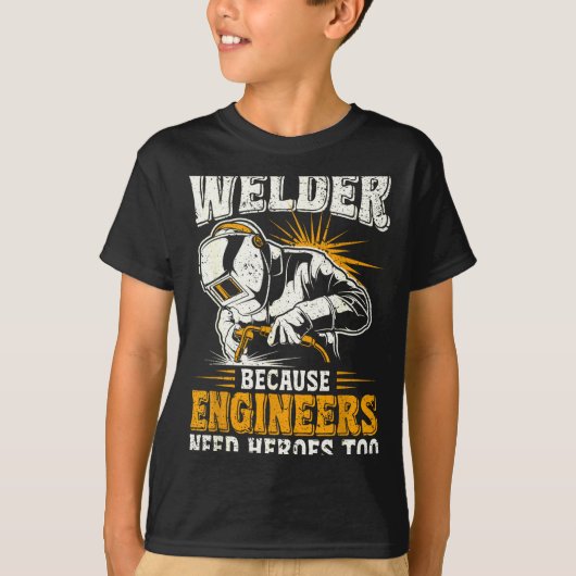 Welder Because Engineers Need Heroes Too Funny Wel Tシャツ (正面)