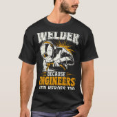 Welder Because Engineers Need Heroes Too Funny Wel Tシャツ (正面)
