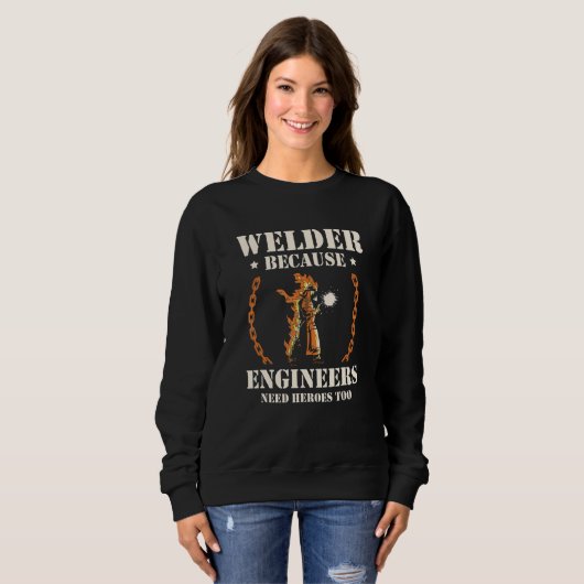 Welder Because Engineers Need Heroes Too Welding スウェットシャツ (正面フル)