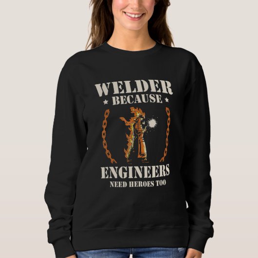 Welder Because Engineers Need Heroes Too Welding スウェットシャツ (正面)