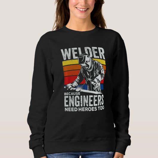 Welder Because Engineers Need Heroes Too Welding スウェットシャツ (正面)