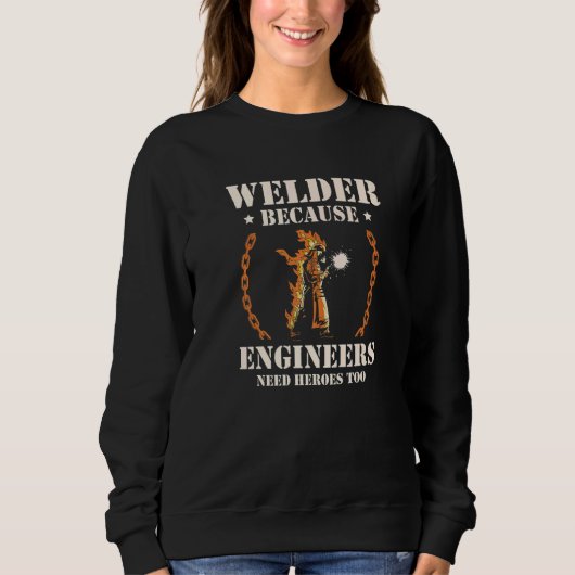 Welder Because Engineers Need Heroes Too Welding P スウェットシャツ (正面)